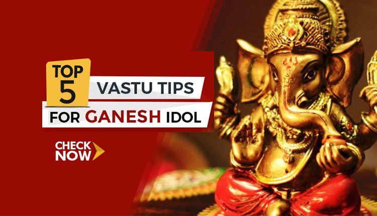 Top 5 Vastu Tips for Ganesh Idol