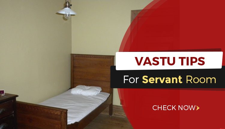 Vastu Tips for Servant Room