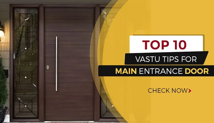 Top 10 Vastu Tips For Main Entrance Door